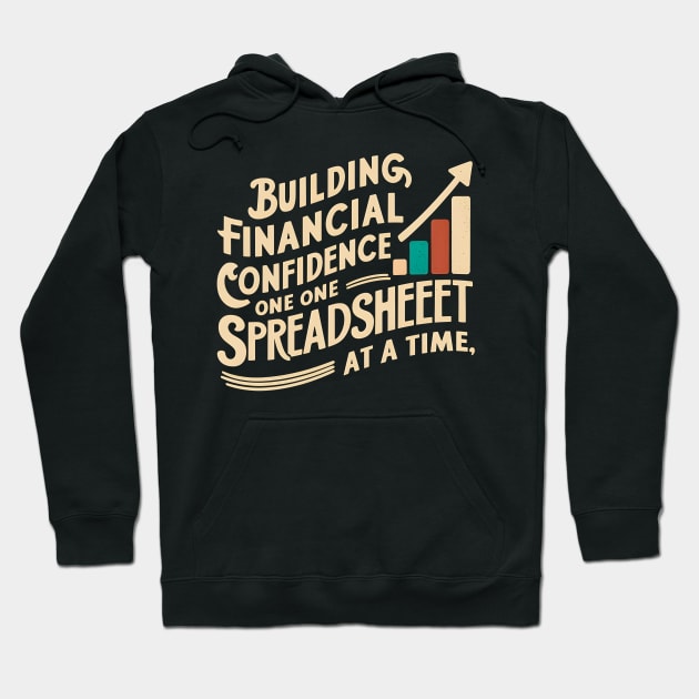 Building Financial Confidence One Spreadsheet At a Time |  Accountant Hoodie by T-shirt US